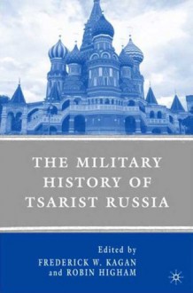 The Military History of Tsarist Russia - Frederick W. Kagan