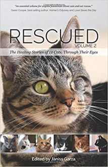 Rescued Volume 2: The Healing Stories of 12 Cats, Through Their Eyes - Debbie Glovatsky, Julie McAlee, Alisa Gaston-Linn, Janea Kelley, Kimberly Fleck, Lisa L. Richman, Louisa May(Author) ; Cauti, Camille(Introduction by) Alcott, Linda Deane, Deborah Barnes, Karen Malena, Catherine Holm, Marshall Bowden, Janiss Garza, Karen Nichols