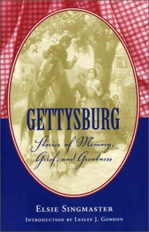 Gettysburg: Stories of Memory, Grief, and Greatness (Classics Civil War Fiction) - Elsie Singmaster, Lesley Jill Gordon