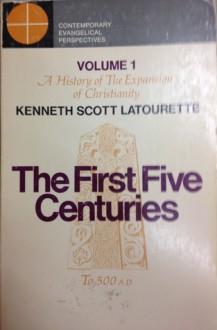 A History of the Expansion of Christianity (Volume 1): The First Five Centuries - Kenneth Scott Latourette