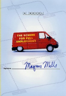 The Scheme for Full Employment: A Novel - Magnus Mills