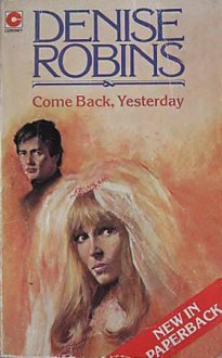 Come Back, Yesterday - Denise Robins