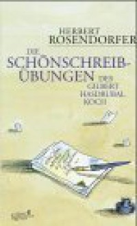 Die Schönschreibübungen Des Gilbert Hasdrubal Koch - Herbert Rosendorfer