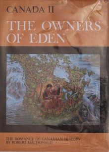 The Owners Of Eden: The Life And Past Of The Native People (The Romance of Canadian History, Canada 2) - Robert MacDonald