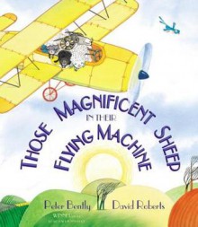 Those Magnificent Sheep In Their Flying Machine - Peter Bently, David Roberts