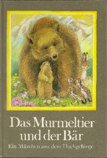 Das Murmeltier und der Bär: Ein Märchen aus dem Hochgebirge - Anne Geelhaar