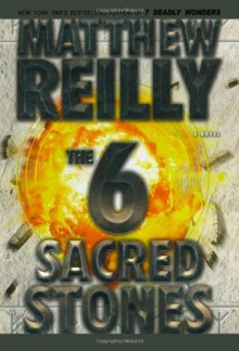 The Six Sacred Stones: A Novel - Matthew Reilly