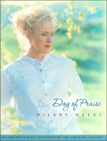 Day of Praise - Hilary Weeks