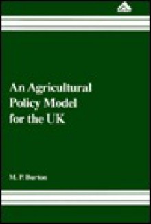 An Agricultural Policy Model for the UK - M.P. Burton