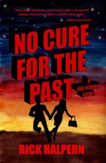 NO CURE FOR THE PAST (Vin Hardin Mysteries) - Rick Halpern