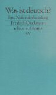 Was Ist Deutsch?: Eine Nationalerkundung - Friedrich Dieckmann