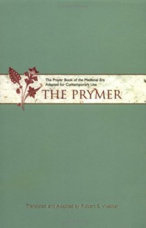 The Prymer: The Prayer Book of the Medieval Era Adapted for Contemporary Use - Robert Webber