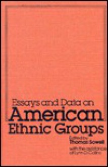 Essays and Data on American Ethnic Groups - Thomas Sowell