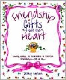 Friendship Gifts from the Heart - Dolley Carlson, Beverly Lazor-Banr