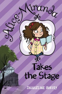 Alice-Miranda Takes the Stage - Jacqueline Harvey