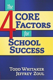 The 4 Core Factors for School Success - Todd Whitaker, Jeffrey Zoul