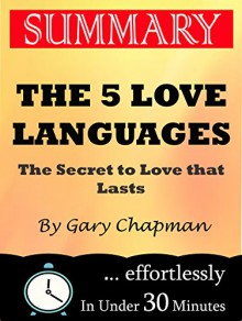 Summary: The 5 Love Languages: The Secret to Love that Lasts by Gary Chapman - 30 Minutes Flip, The 5 Love Languages