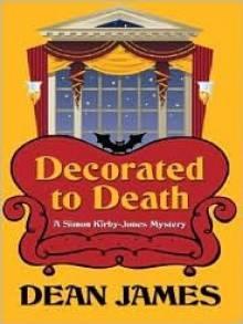 Decorated to Death: A Simon Kirby-Jones Mystery - Dean James