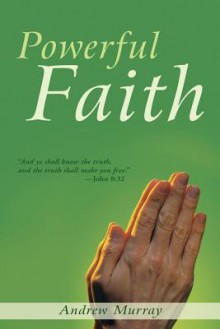 Powerful Faith - Reuben A. Torrey