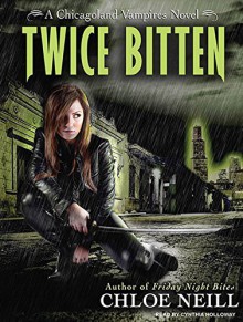 Twice Bitten (Chicagoland Vampires Series) by Chloe Neill (2010-11-01) - Chloe Neill