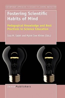 Fostering Scientific Habits of Mind: Pedagogical Knowledge and Best Practices in Science Education - Issa M. Saleh