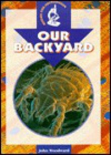 Our Backyard (Under The Microscope) - John Woodward