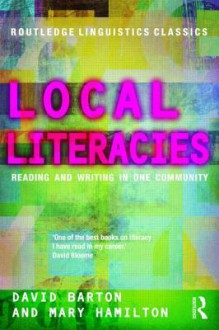 Local Literacies: Reading and Writing in One Community - David Barton, Mary Hamilton