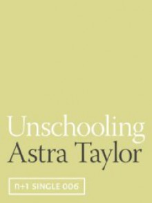 Unschooling - Astra Taylor