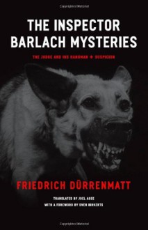 The Inspector Barlach Mysteries: The Judge and His Hangman and Suspicion - Friedrich Dürrenmatt, Joel Agee, Sven Birkerts