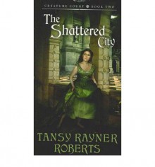 The Shattered City - Tansy Rayner Roberts