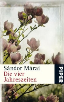 Die vier Jahreszeiten - Sándor Márai, Ernö Zeltner