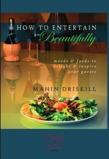 How to Entertain Beautifully - Mahin Driskill