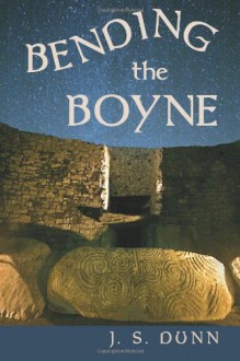 Bending the Boyne: A Novel of Ancient Ireland - J.S. Dunn