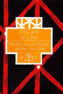 The Fisherman & His Soul & Other Fairy Tales - Oscar Wilde, Giles Gordon