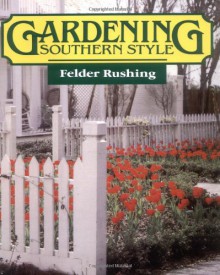 Gardening Southern Style - Felder Rushing