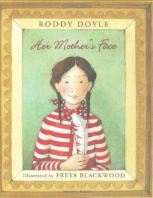 Her Mother's Face - Roddy Doyle, Freya Blackwood