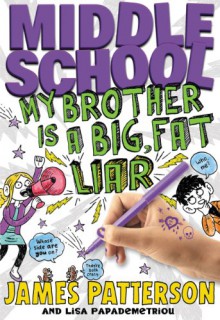 Middle School: My Brother Is a Big, Fat Liar - James Patterson