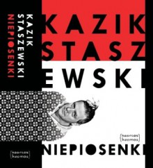 Niepiosenki - Kazik Staszewski