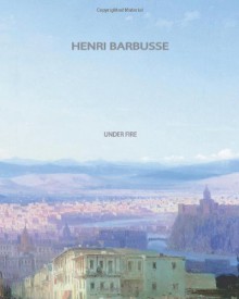 Under Fire - Henri Barbusse