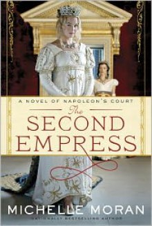 The Second Empress: A Novel of Napoleon's Court - 