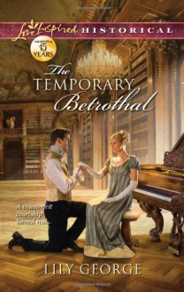 The Temporary Betrothal (Love Inspired Historical) - Lily George