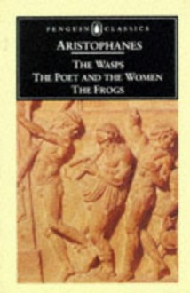 Three Plays: The Wasps / The Poet and the Women / The Frogs - Aristophanes, David B. Barrett