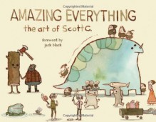 Amazing Everything: The Art of Scott C. - Scott Campbell