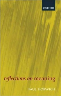 Reflections on Meaning - Paul Horwich