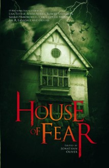 House of Fear: An Anthology of Haunted House Stories - Jonathan Oliver