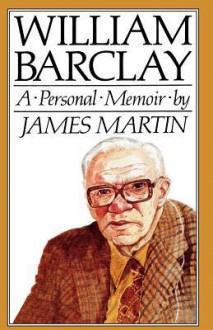 William Barclay: A Personal Memoir - James J. Martin