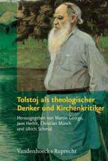 Tolstoj ALS Theologischer Denker Und Kirchenkritiker: Aus Dem Russischen Ubersetzt Von Olga Radetzkaja Und Dorothea Trottenberg - Martin George, Jens Herlth, Christian Munch, Ulrich Schmid