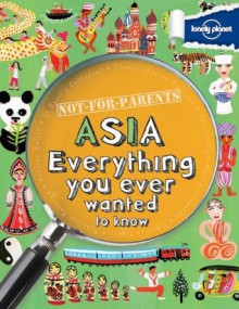 Not for Parents Asia Everything You Ever Wanted to Know - Margaret Hynes