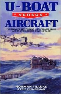 U Boat Versus Aircraft - Norman L.R. Franks, Eric Zimmerman