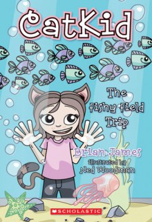 Fishy Field Trip (Catkid) - Brian James, Ned Woodman